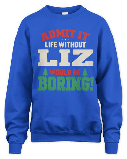 LIZ P5 TH08 Christmas T-Shirt – “Life Without NAME Would Be Boring” - Unisex Sweatshirt - Royal