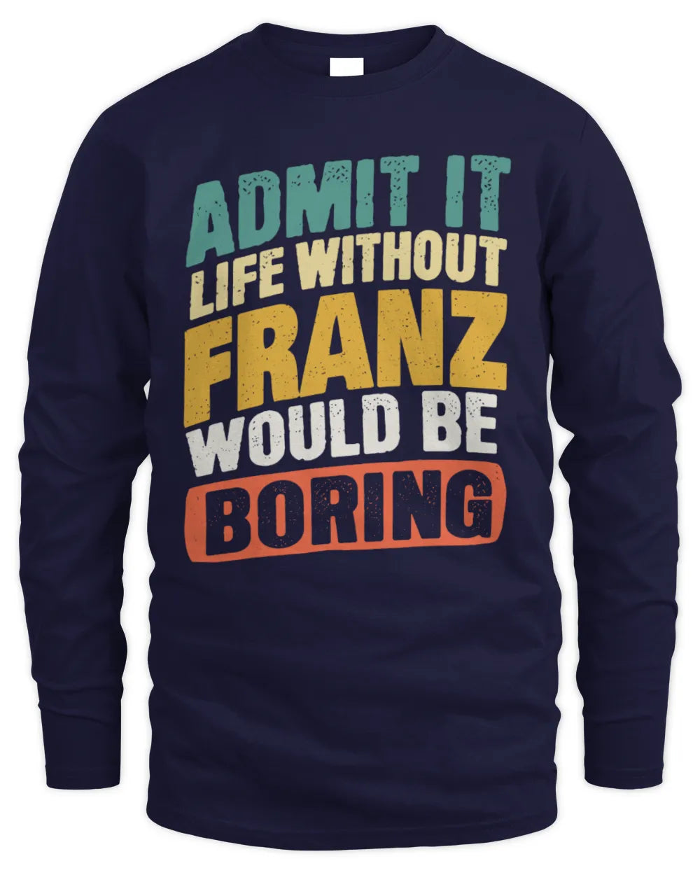 FRANZ TP88-K4-229
Personalized Funny Quote Apparel “Life Without NAME Would Be Boring” - Men's Long Sleeved T-Shirt - Navy