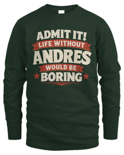 ANDRES P4 KT003 Personalized Funny Quote Apparel “Life Without NAME Would Be Boring” - Men's Long Sleeved T-Shirt - Forest Green
