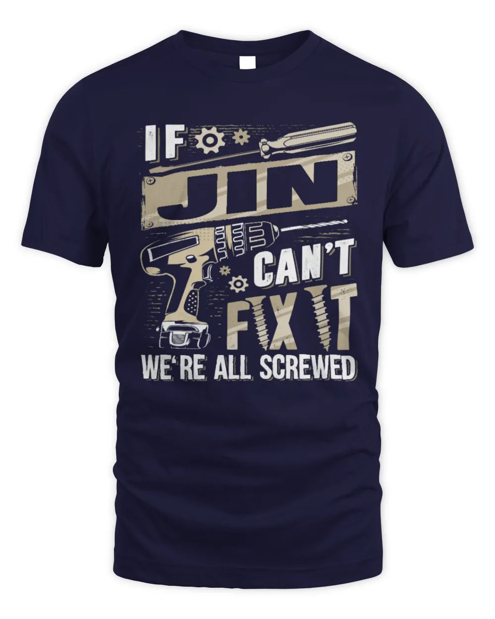 JIN TX03 P02 - Personalized Handyman Mechanic Shirt “If NAME Can’t Fix It, We’re All Screwed” - Unisex Standard T-Shirt - Navy
