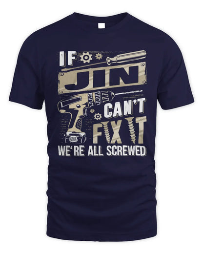 JIN TX03 P02 - Personalized Handyman Mechanic Shirt “If NAME Can’t Fix It, We’re All Screwed” - Unisex Standard T-Shirt - Navy
