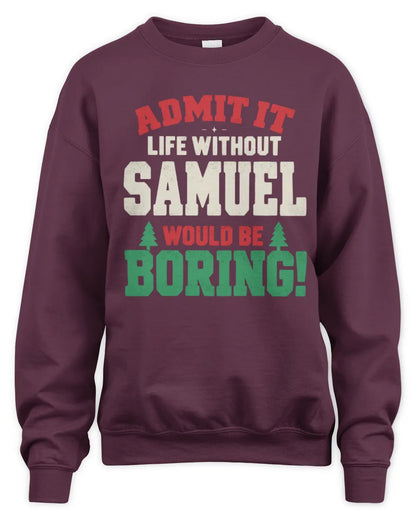 SAMUEL P5 TH08 Christmas T-Shirt – “Life Without NAME Would Be Boring” - Unisex Sweatshirt - Maroon