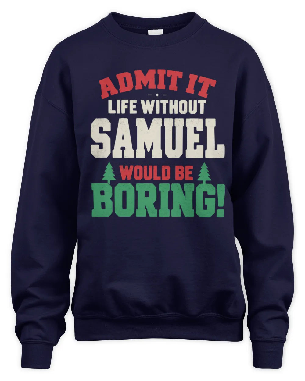 SAMUEL P5 TH08 Christmas T-Shirt – “Life Without NAME Would Be Boring” - Unisex Sweatshirt - Navy