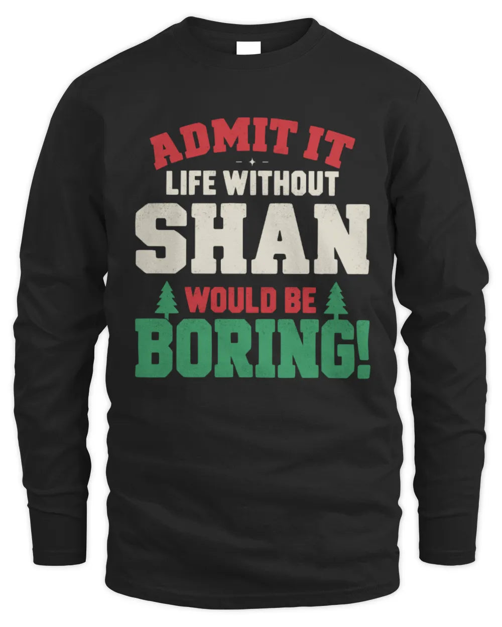 SHAN P5 TH08 Christmas T-Shirt – “Life Without NAME Would Be Boring” - Men's Long Sleeved T-Shirt - Black
