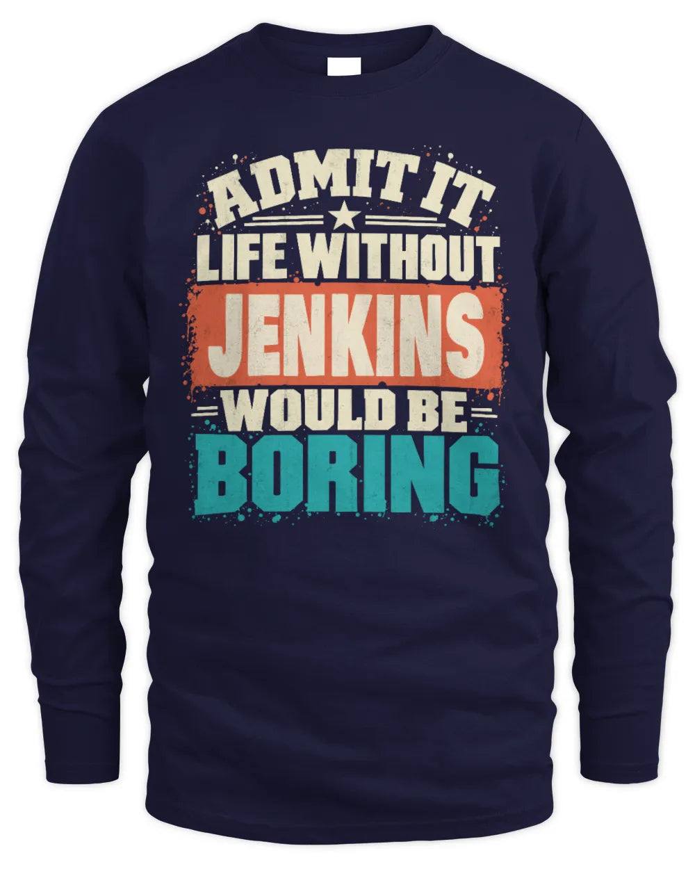JENKINS P02-TH11-226 Personalized Admit It Life Without [Name] Would Be Boring T-Shirt - Custom Name Funny Gift - Men's Long Sleeved T-Shirt - Navy