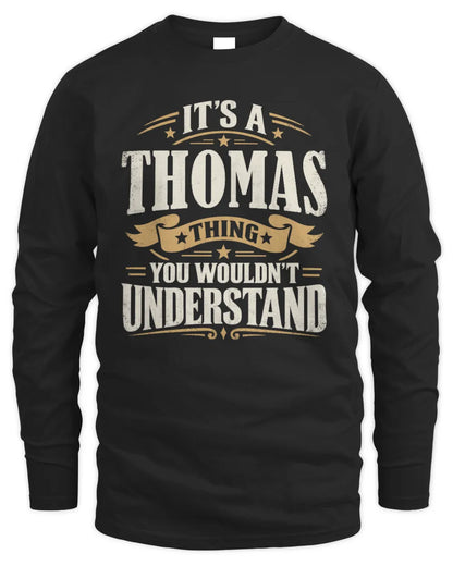 THOMAS P08 TH51 - Personalized “It’s a/an [NAME] Thing – You Wouldn’t Understand” Shirt - Men's Long Sleeved T-Shirt - Black