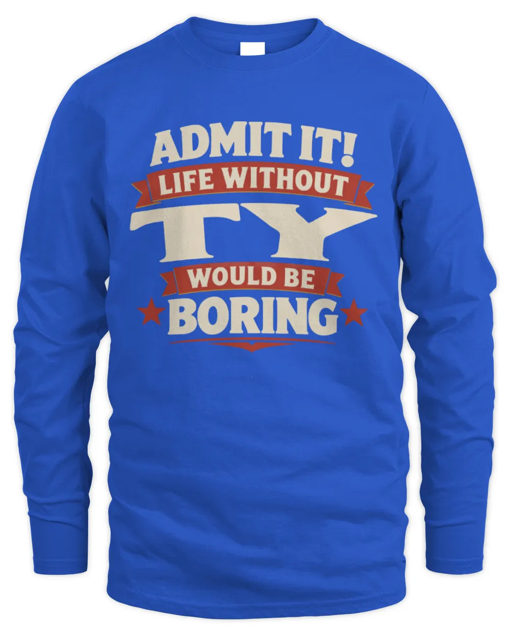 TY P4 KT003 Personalized Funny Quote Apparel “Life Without NAME Would Be Boring” - Men's Long Sleeved T-Shirt - Royal
