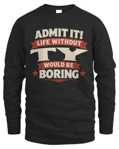 TY P4 KT003 Personalized Funny Quote Apparel “Life Without NAME Would Be Boring” - Men's Long Sleeved T-Shirt - Black