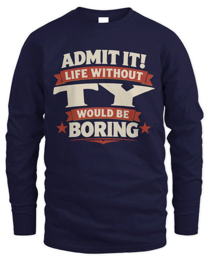 TY P4 KT003 Personalized Funny Quote Apparel “Life Without NAME Would Be Boring” - Men's Long Sleeved T-Shirt - Navy