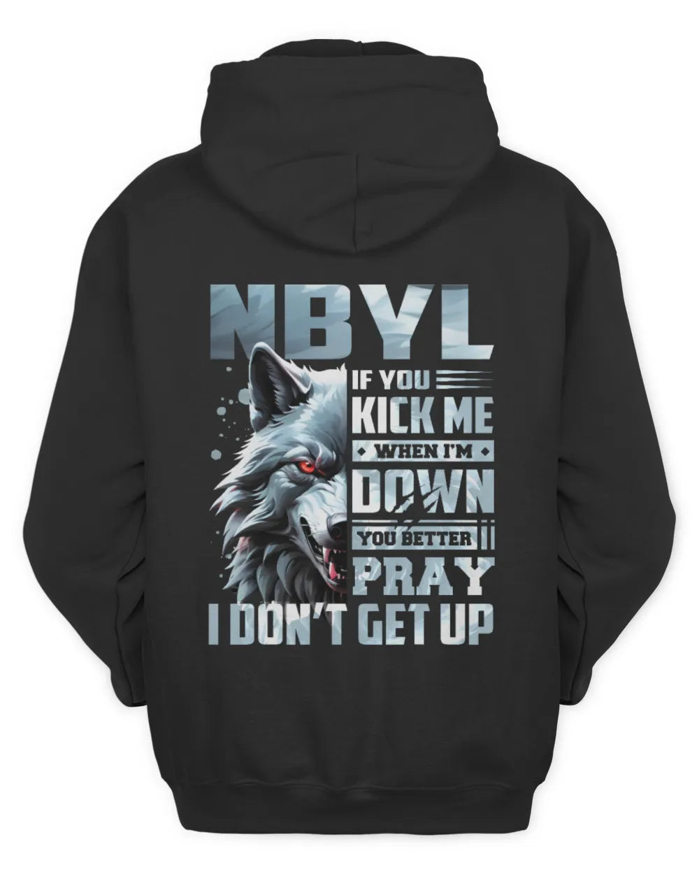 NBYL AP62-K4-666 - Personalized Fierce Wolf Quote Apparel “If You Kick Me When I’m Down, You Better Pray I Don’t Get Up” - Unisex Hoodie - Black