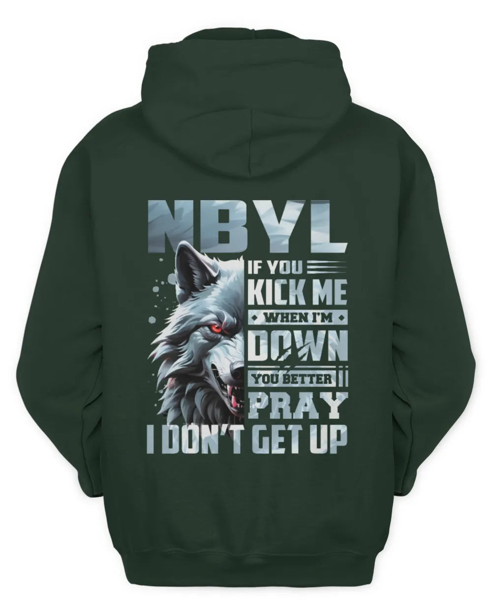 NBYL AP62-K4-666 - Personalized Fierce Wolf Quote Apparel “If You Kick Me When I’m Down, You Better Pray I Don’t Get Up” - Unisex Hoodie - Forest Green