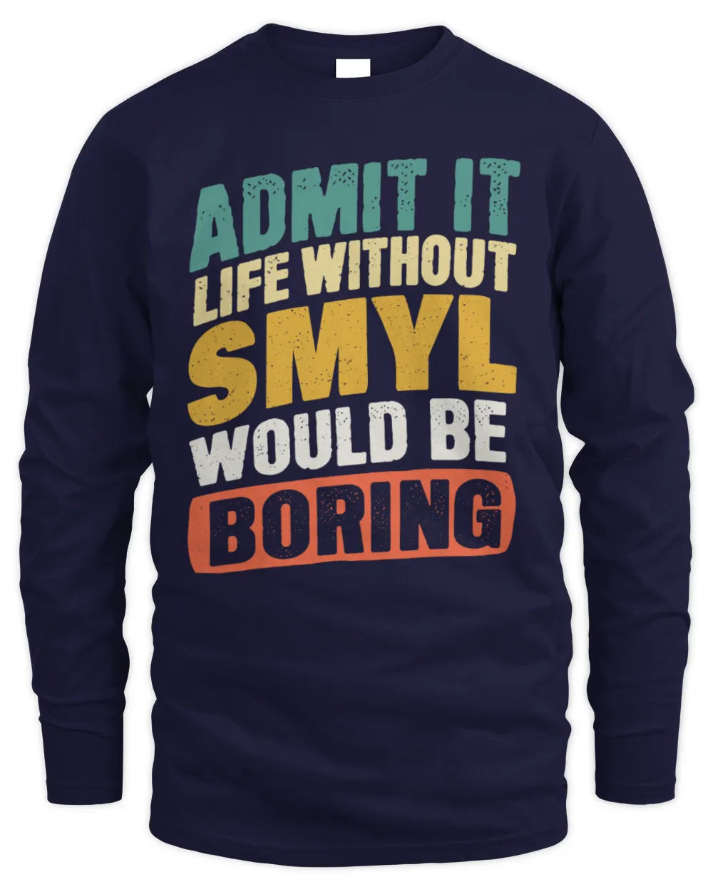 SMYL TP88-K4-229
Personalized Funny Quote Apparel “Life Without NAME Would Be Boring” - Men's Long Sleeved T-Shirt - Navy