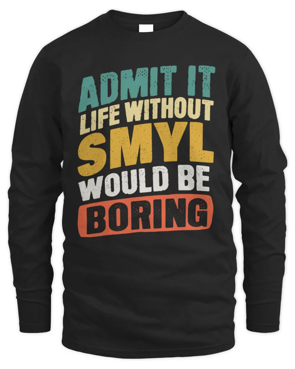 SMYL TP88-K4-229
Personalized Funny Quote Apparel “Life Without NAME Would Be Boring” - Men's Long Sleeved T-Shirt - Black