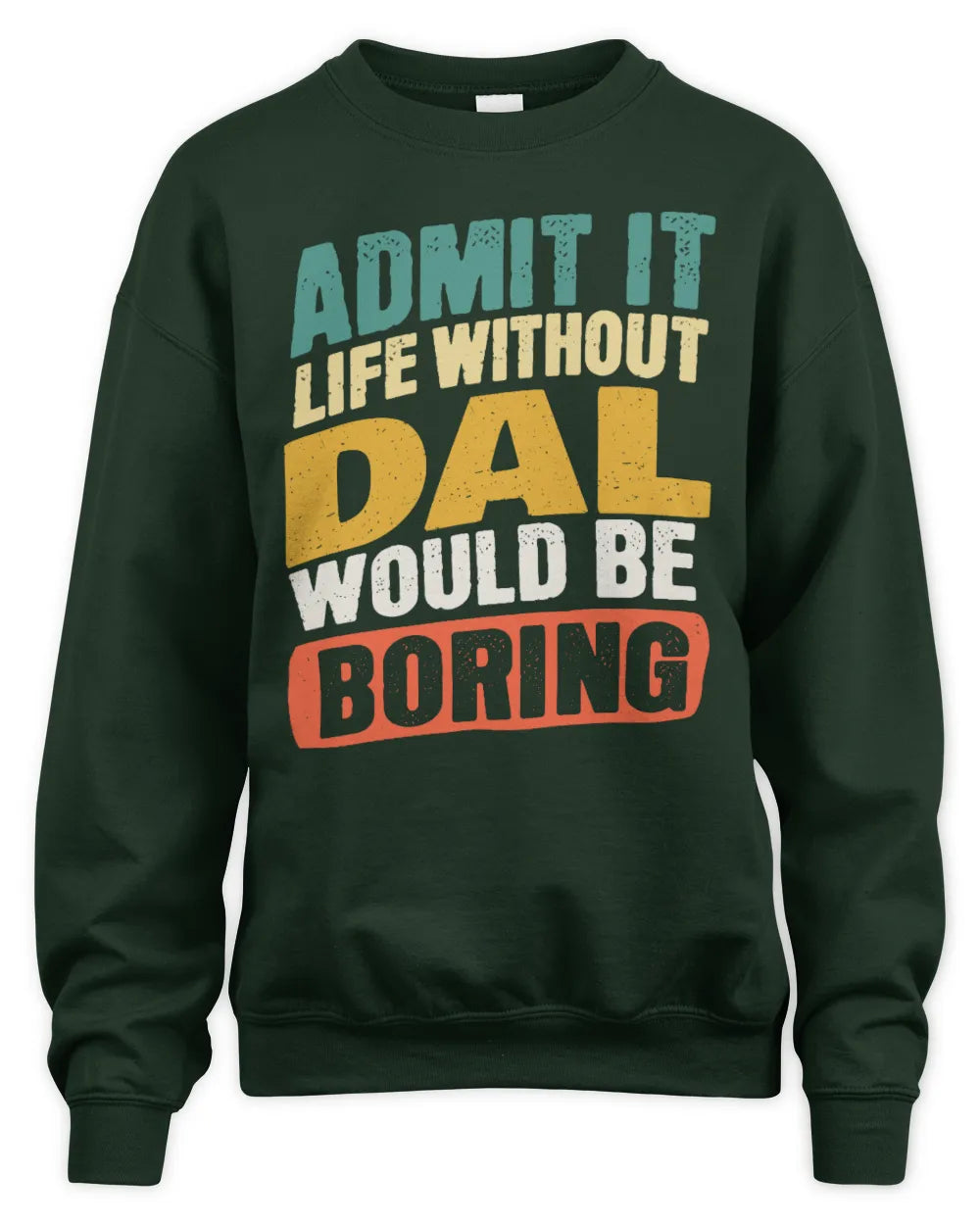 DAL TP88-K4-229
Personalized Funny Quote Apparel “Life Without NAME Would Be Boring” - Unisex Sweatshirt - Forest Green