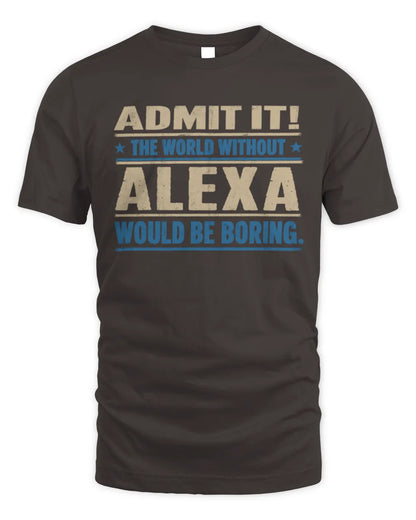 ALEXA TP68-K2-968 – Personalized Funny Quote Apparel “The World Without NAME Would Be Boring” - Unisex Standard T-Shirt - Dark Chocolate