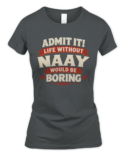 NAAY P4 KT003 Personalized Funny Quote Apparel “Life Without NAME Would Be Boring” - Women's Standard T-Shirt - Charcoal