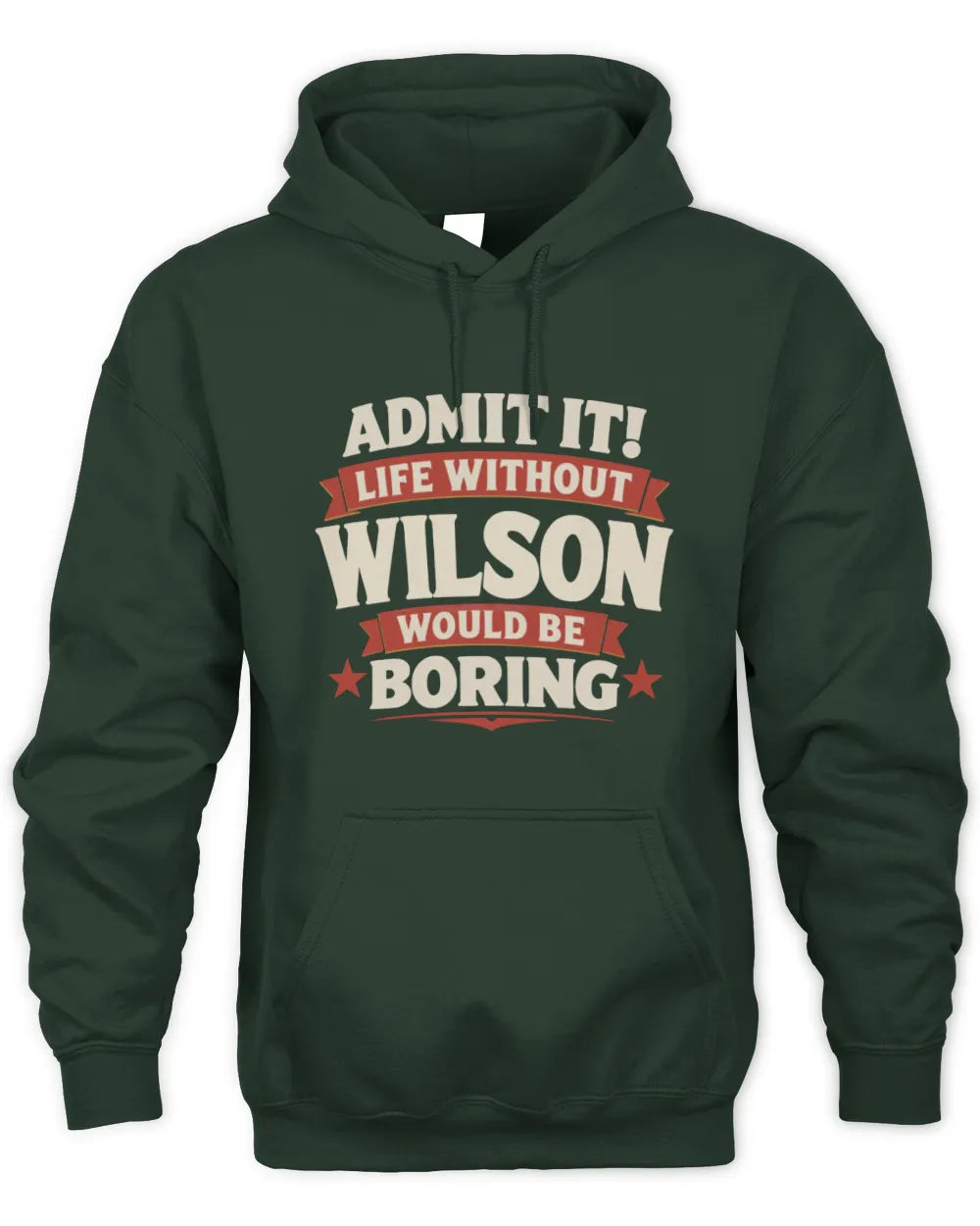 WILSON P4 KT003 Personalized Funny Quote Apparel “Life Without NAME Would Be Boring” - Unisex Hoodie - Forest Green
