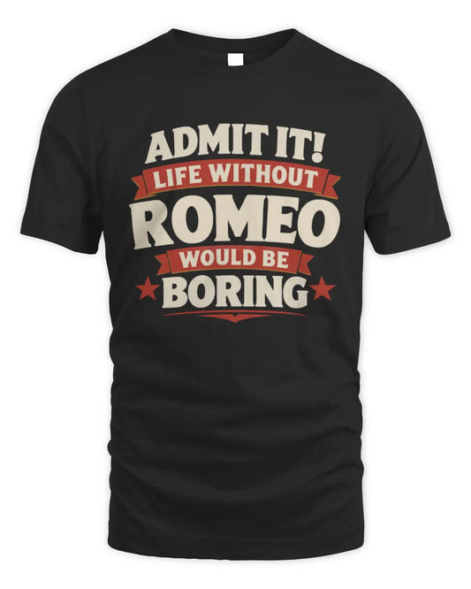 ROMEO P4 KT003 Personalized Funny Quote Apparel “Life Without NAME Would Be Boring” - Unisex Standard T-Shirt - Black
