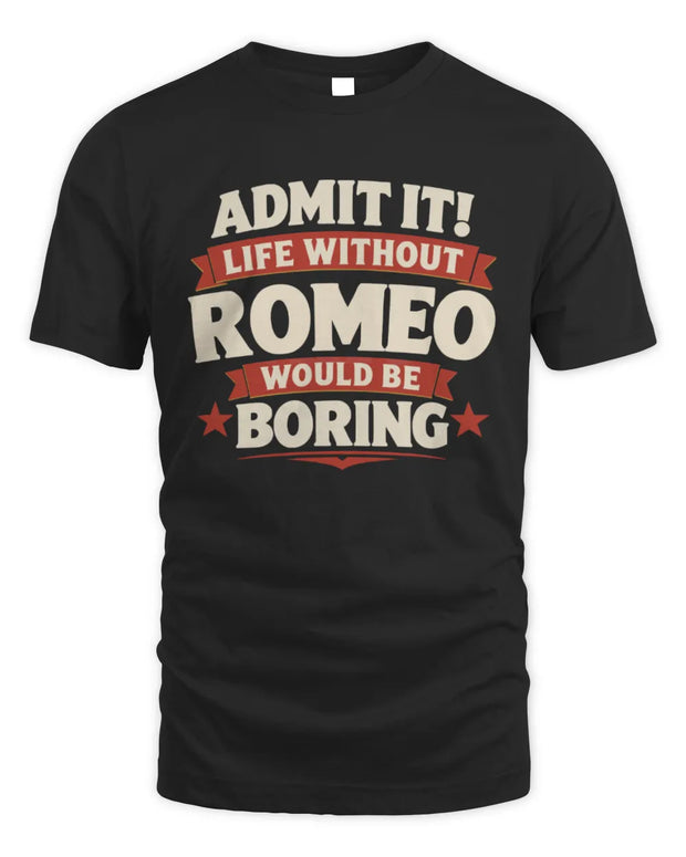 ROMEO P4 KT003 Personalized Funny Quote Apparel “Life Without NAME Would Be Boring”