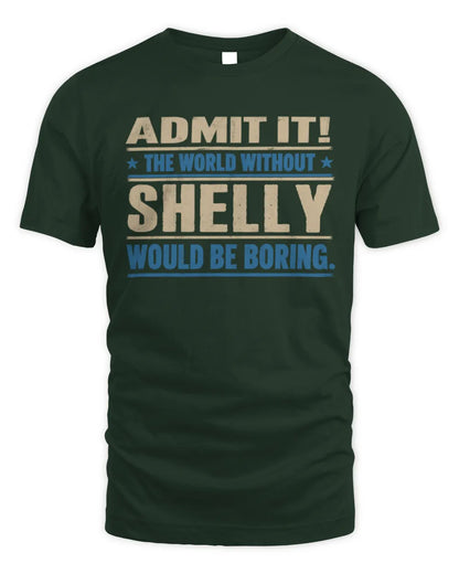 SHELLY TP68-K2-968 – Personalized Funny Quote Apparel “The World Without NAME Would Be Boring” - Unisex Standard T-Shirt - Forest Green