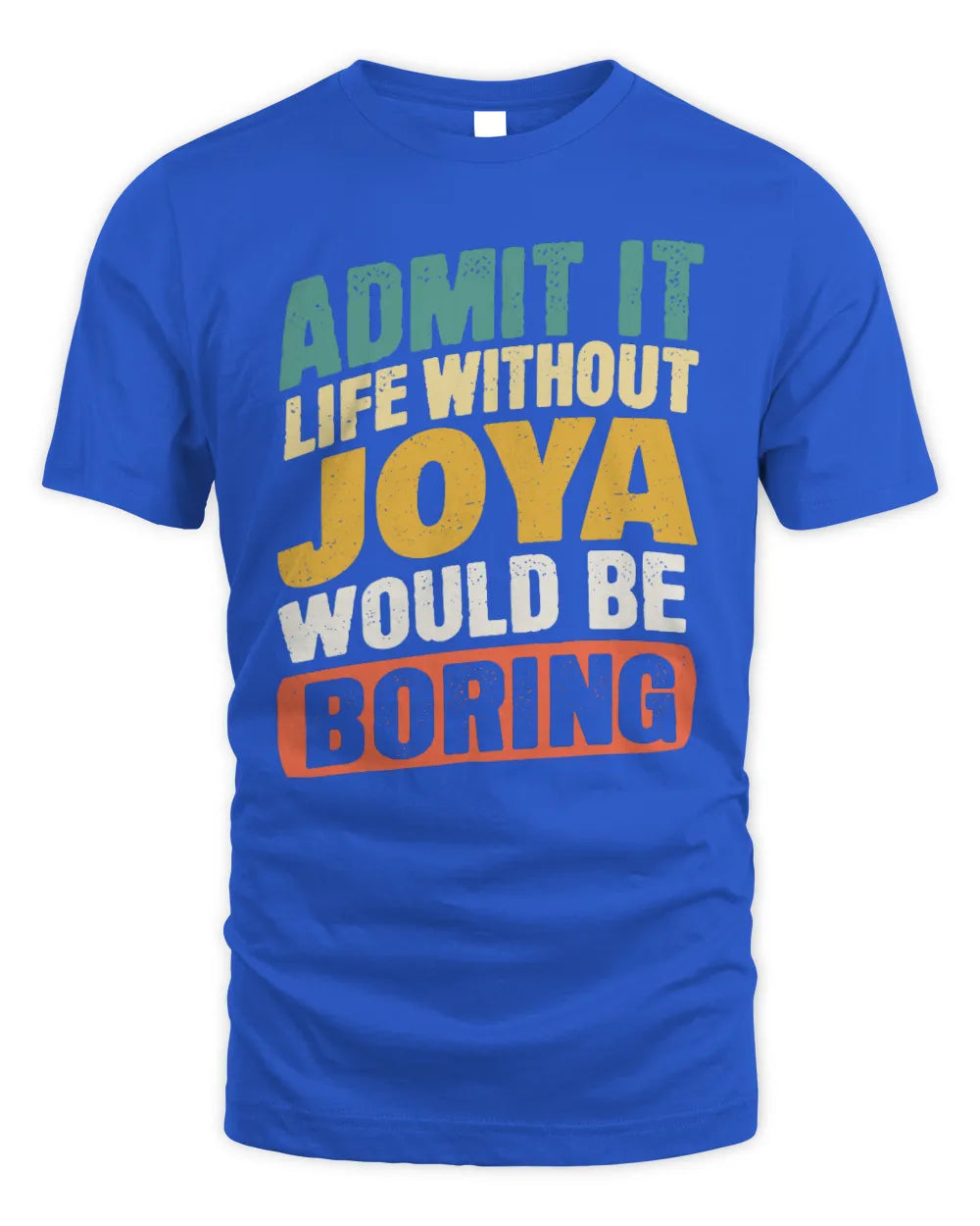 JOYA TP88-K4-229
Personalized Funny Quote Apparel “Life Without NAME Would Be Boring” - Unisex Standard T-Shirt - Royal