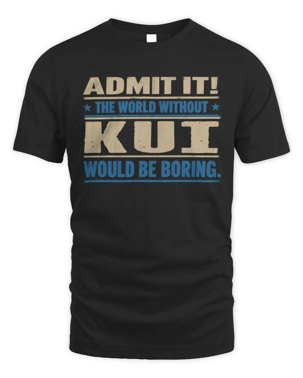 KUI TP68-K2-968 – Personalized Funny Quote Apparel “The World Without NAME Would Be Boring” - Unisex Standard T-Shirt - Black