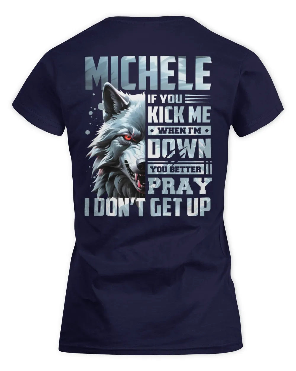 MICHELE AP62-K4-666 - Personalized Fierce Wolf Quote Apparel “If You Kick Me When I’m Down, You Better Pray I Don’t Get Up” - Women's Standard T-Shirt - Navy