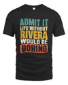 RIVERA TP86-K3-229 Personalized Funny Quote Apparel “Life Without NAME Would Be Boring”