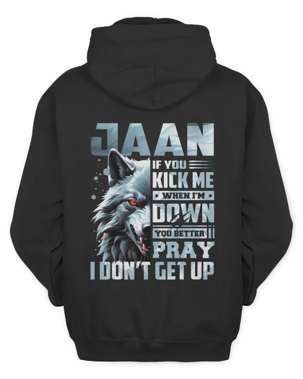 JAAN AP62-K4-666 - Personalized Fierce Wolf Quote Apparel “If You Kick Me When I’m Down, You Better Pray I Don’t Get Up” - Unisex Hoodie - Black
