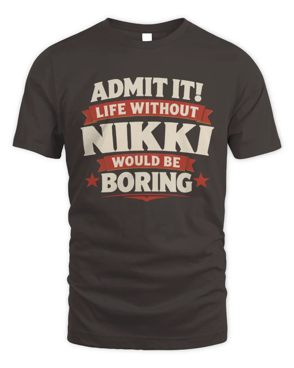 NIKKI P4 KT003 Personalized Funny Quote Apparel “Life Without NAME Would Be Boring” - Unisex Standard T-Shirt - Dark Chocolate