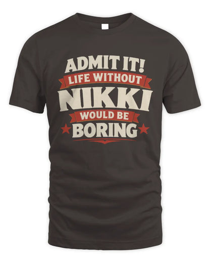 NIKKI P4 KT003 Personalized Funny Quote Apparel “Life Without NAME Would Be Boring” - Unisex Standard T-Shirt - Dark Chocolate
