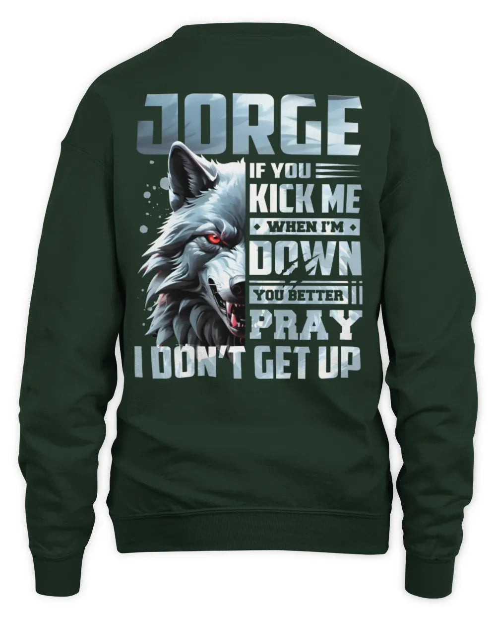 JORGE AP62-K4-666 - Personalized Fierce Wolf Quote Apparel “If You Kick Me When I’m Down, You Better Pray I Don’t Get Up” - Unisex Sweatshirt - Forest Green