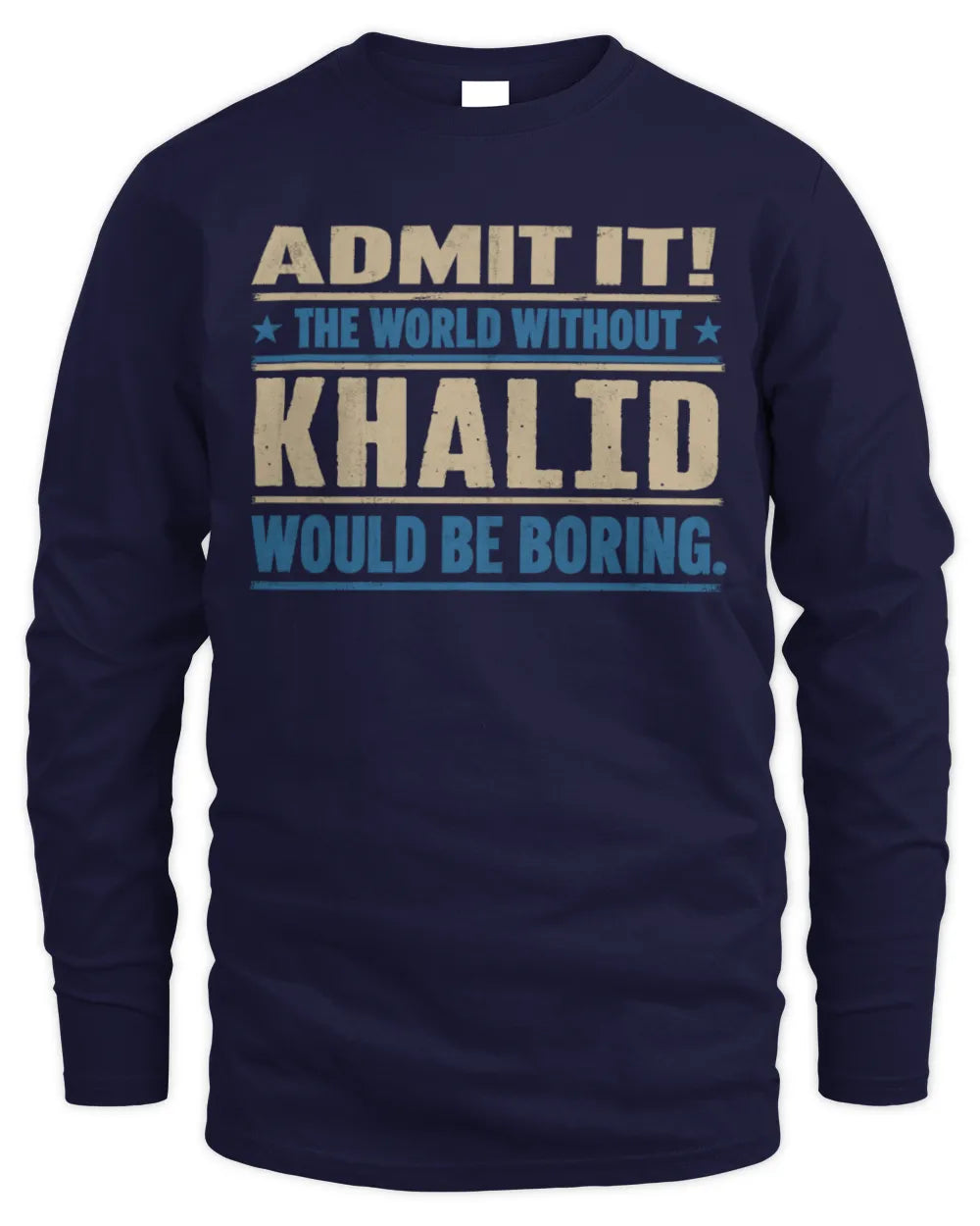 KHALID TP68-K2-968 – Personalized Funny Quote Apparel “The World Without NAME Would Be Boring” - Men's Long Sleeved T-Shirt - Navy