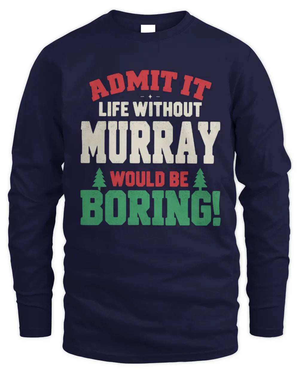 MURRAY P5 TH08 Christmas T-Shirt – “Life Without NAME Would Be Boring” - Men's Long Sleeved T-Shirt - Navy