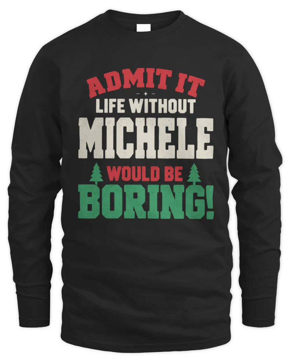 MICHELE P5 TH08 Christmas T-Shirt – “Life Without NAME Would Be Boring” - Men's Long Sleeved T-Shirt - Black