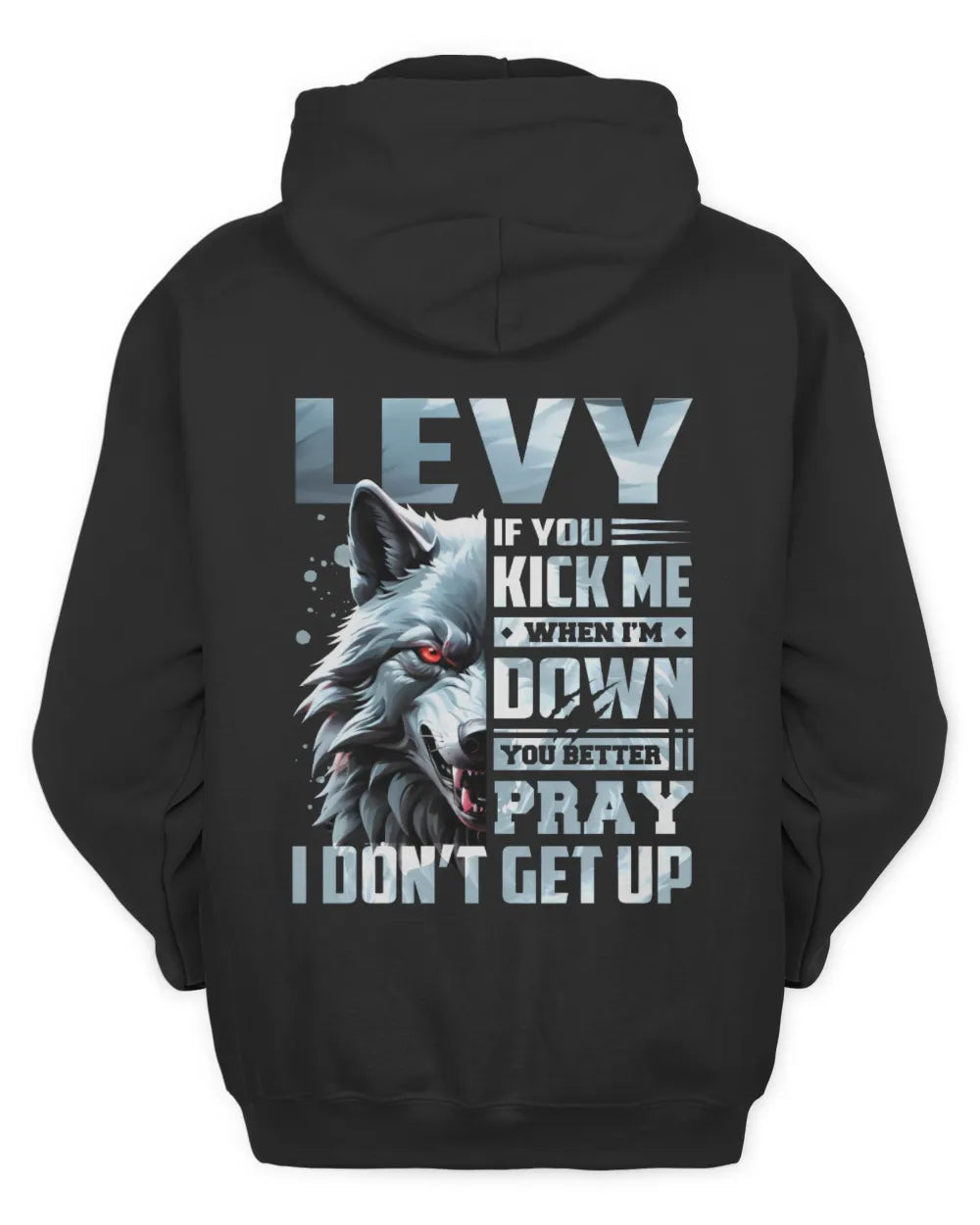 LEVY AP62-K4-666 - Personalized Fierce Wolf Quote Apparel “If You Kick Me When I’m Down, You Better Pray I Don’t Get Up” - Unisex Hoodie - Black