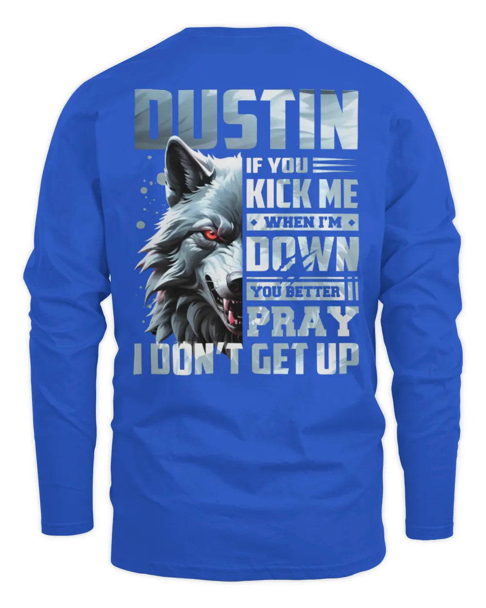 DUSTIN AP62-K4-666 - Personalized Fierce Wolf Quote Apparel “If You Kick Me When I’m Down, You Better Pray I Don’t Get Up” - Men's Long Sleeved T-Shirt - Royal