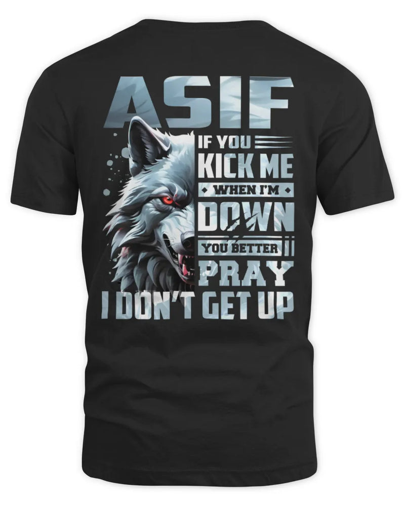 ASIF AP62-K4-666 - Personalized Fierce Wolf Quote Apparel “If You Kick Me When I’m Down, You Better Pray I Don’t Get Up” - Unisex Standard T-Shirt - Black