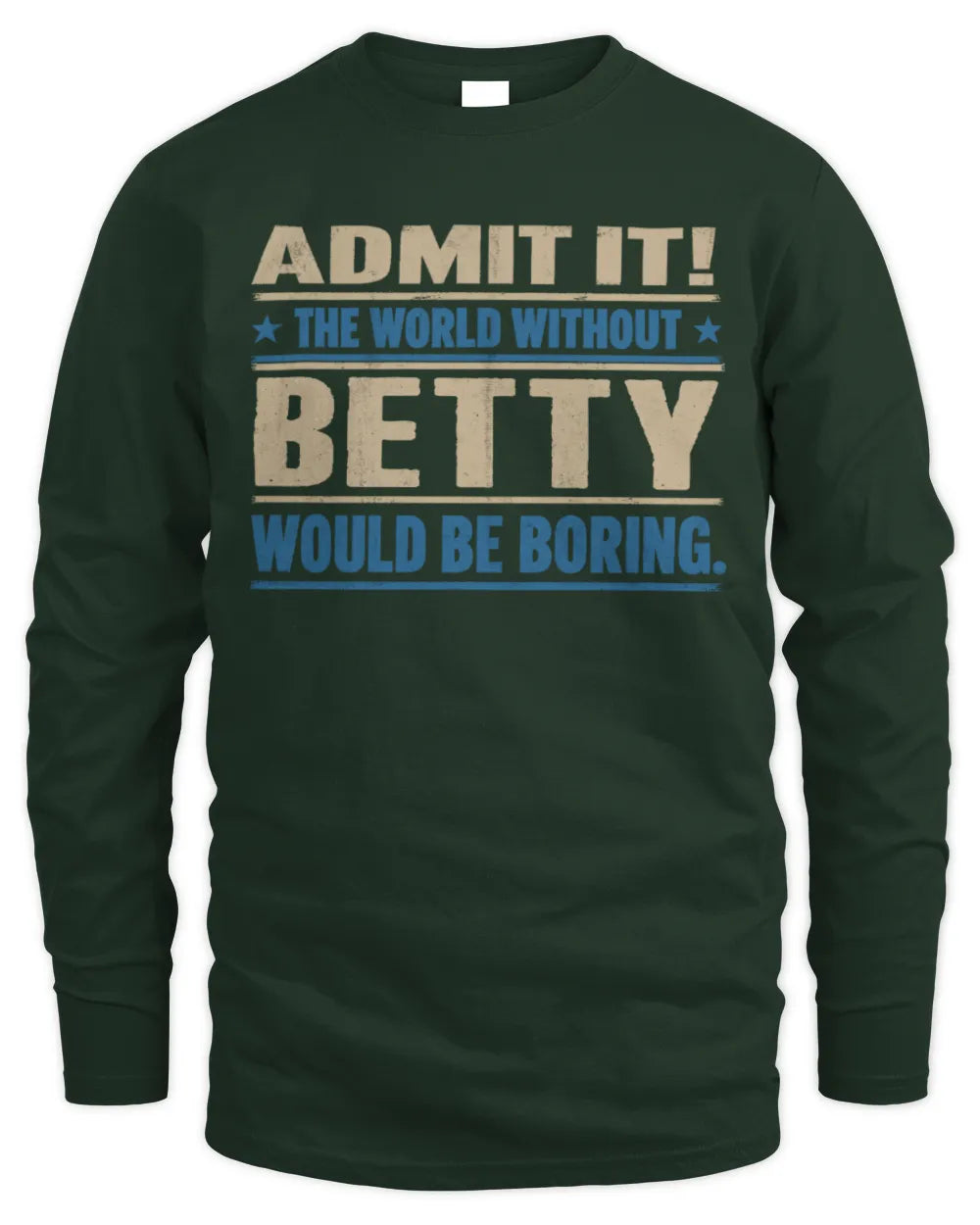 BETTY TP68-K2-968 – Personalized Funny Quote Apparel “The World Without NAME Would Be Boring” - Men's Long Sleeved T-Shirt - Forest Green