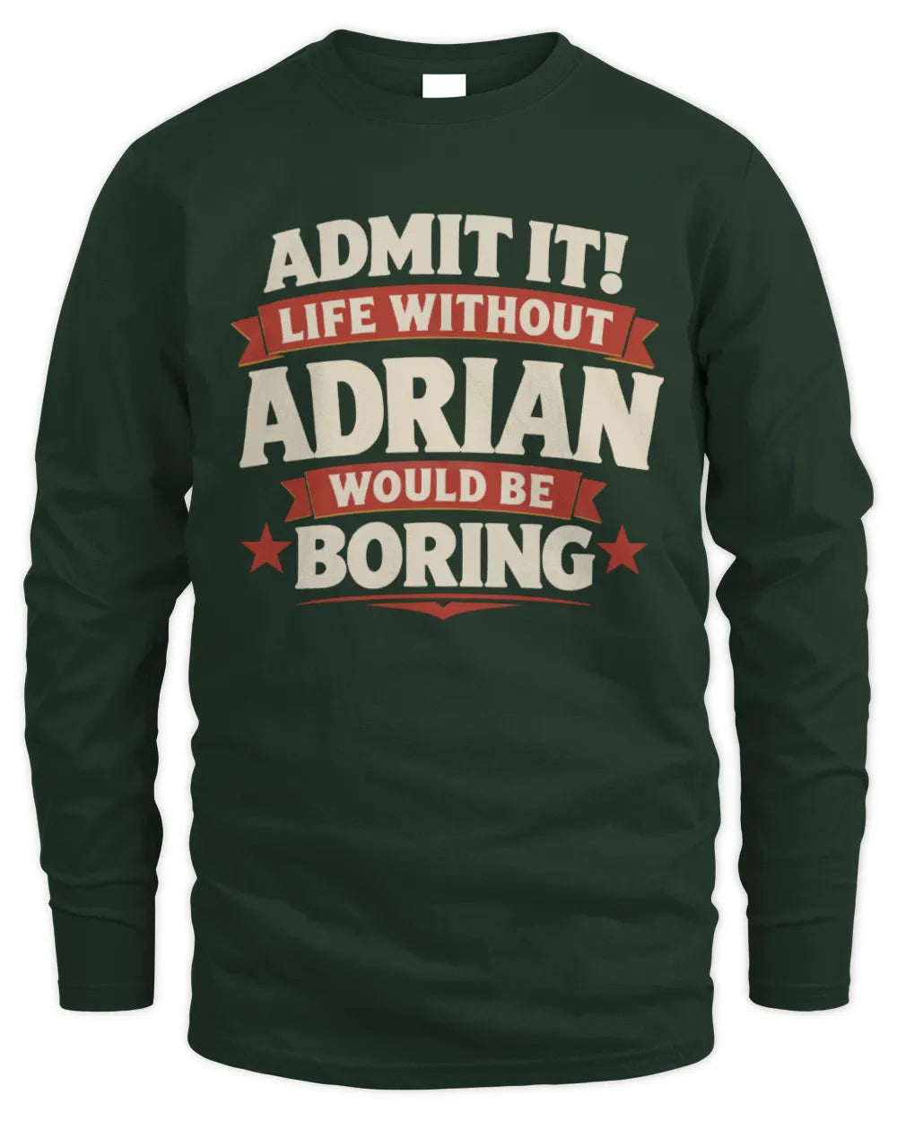 ADRIAN P4 KT003 Personalized Funny Quote Apparel “Life Without NAME Would Be Boring” - Men's Long Sleeved T-Shirt - Forest Green