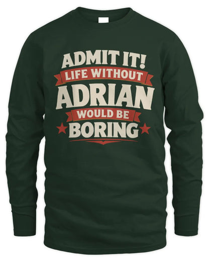 ADRIAN P4 KT003 Personalized Funny Quote Apparel “Life Without NAME Would Be Boring” - Men's Long Sleeved T-Shirt - Forest Green