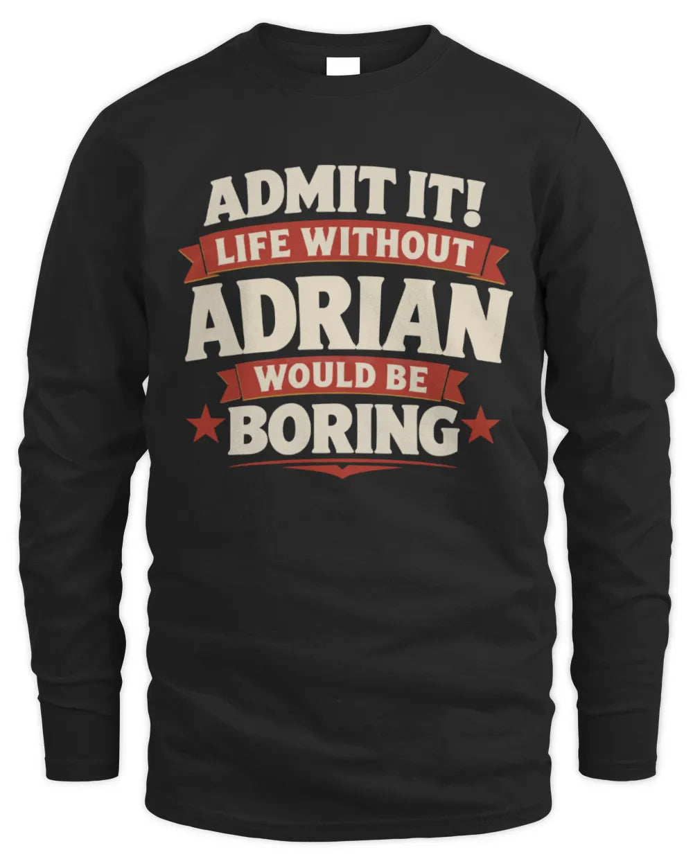 ADRIAN P4 KT003 Personalized Funny Quote Apparel “Life Without NAME Would Be Boring” - Men's Long Sleeved T-Shirt - Black
