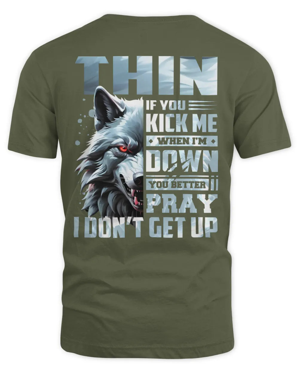THIN AP62-K4-666 - Personalized Fierce Wolf Quote Apparel “If You Kick Me When I’m Down, You Better Pray I Don’t Get Up” - Unisex Standard T-Shirt - Military Green