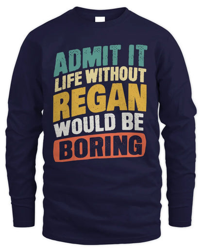 REGAN TP88-K4-229
Personalized Funny Quote Apparel “Life Without NAME Would Be Boring” - Men's Long Sleeved T-Shirt - Navy