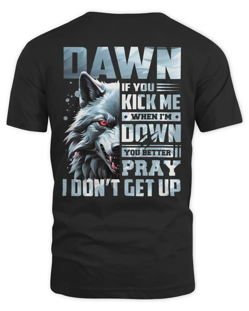 DAWN AP62-K4-666 - Personalized Fierce Wolf Quote Apparel “If You Kick Me When I’m Down, You Better Pray I Don’t Get Up” - Unisex Standard T-Shirt - Black