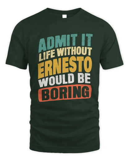 ERNESTO TP88-K4-229
Personalized Funny Quote Apparel “Life Without NAME Would Be Boring” - Unisex Standard T-Shirt - Forest Green