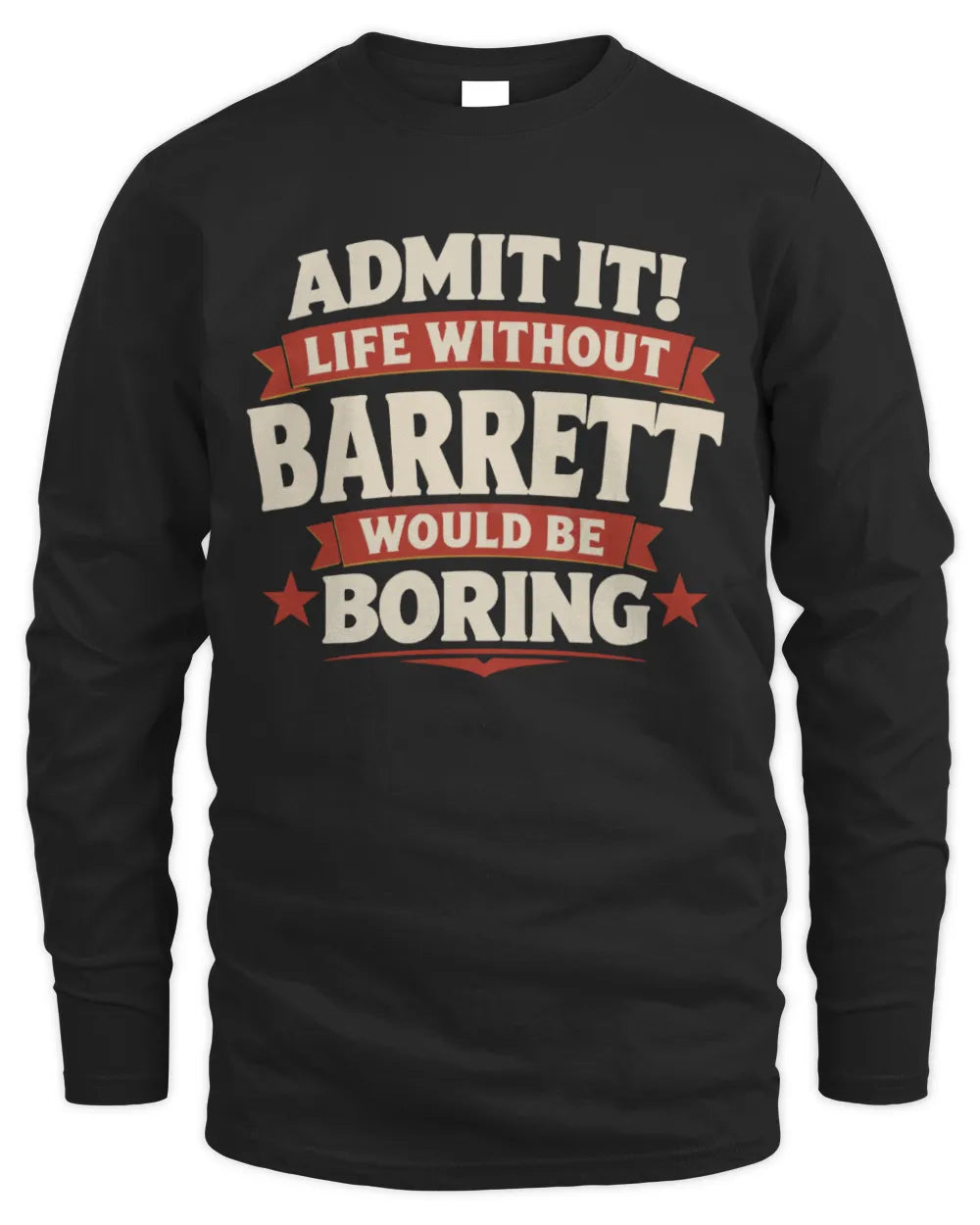 BARRETT P4 KT003 Personalized Funny Quote Apparel “Life Without NAME Would Be Boring” - Men's Long Sleeved T-Shirt - Black