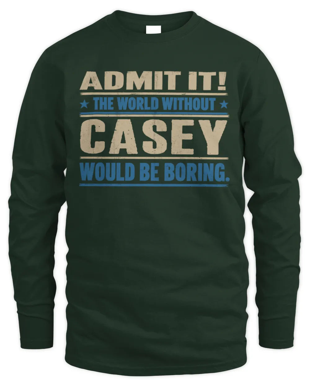 CASEY TP68-K2-968 – Personalized Funny Quote Apparel “The World Without NAME Would Be Boring” - Men's Long Sleeved T-Shirt - Forest Green