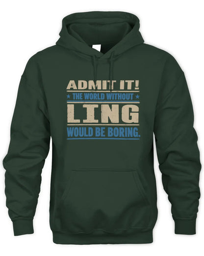 LING TP68-K2-968 – Personalized Funny Quote Apparel “The World Without NAME Would Be Boring” - Unisex Hoodie - Forest Green
