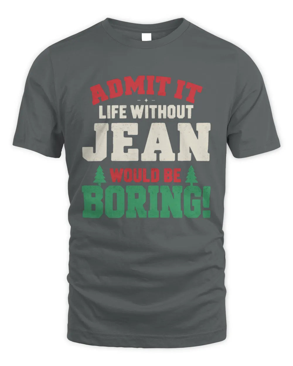 JEAN P5 TH08 Christmas T-Shirt – “Life Without NAME Would Be Boring” - Unisex Standard T-Shirt - Charcoal